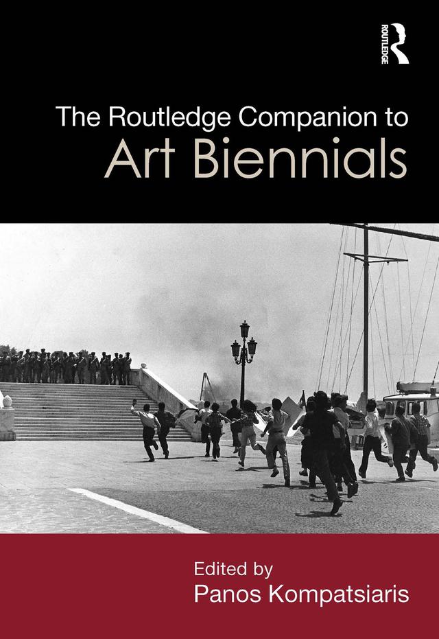 The Routledge Companion to Art Biennials by Panos Kompatsiaris
