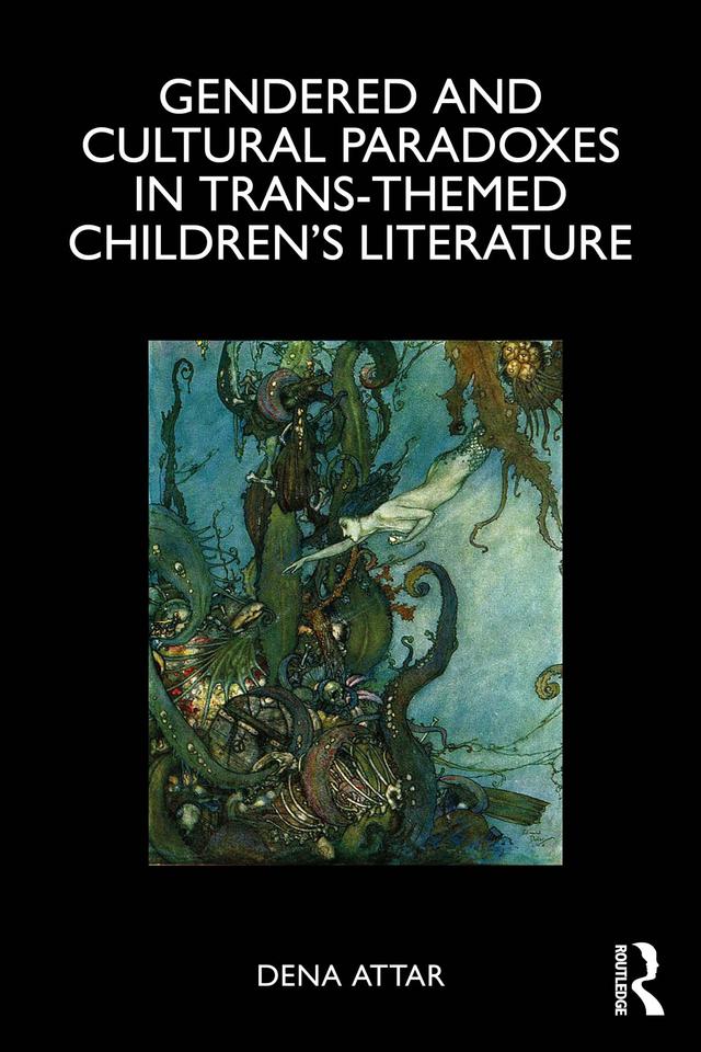 Gendered and Cultural Paradoxes in Trans-themed Children’s Literature by Dena Attar