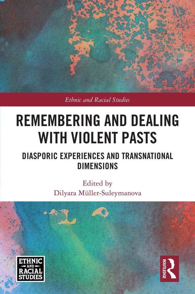 Remembering and Dealing with Violent Pasts by Dilyara Müller-Suleymanova