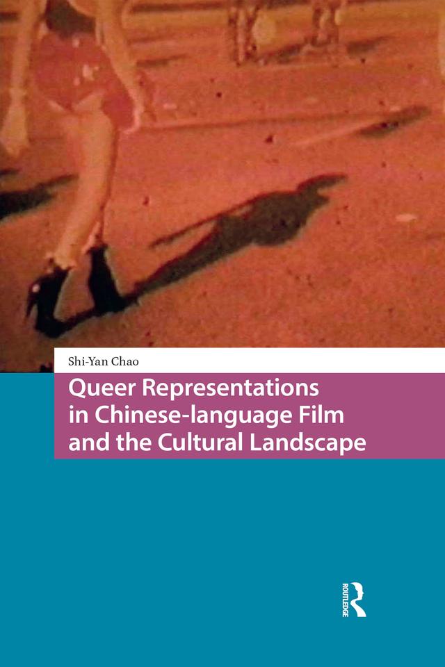 Queer Representations in Chinese-language Film and the Cultural Landscape by Shi-Yan Chao