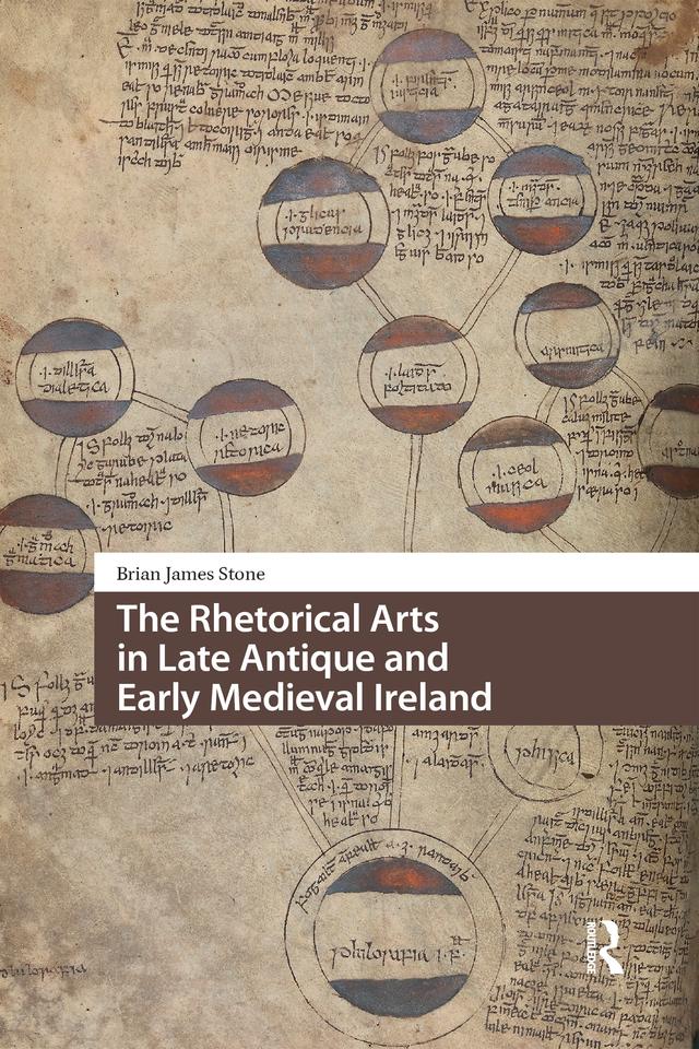 The Rhetorical Arts in Late Antique and Early Medieval Ireland by Brian James Stone
