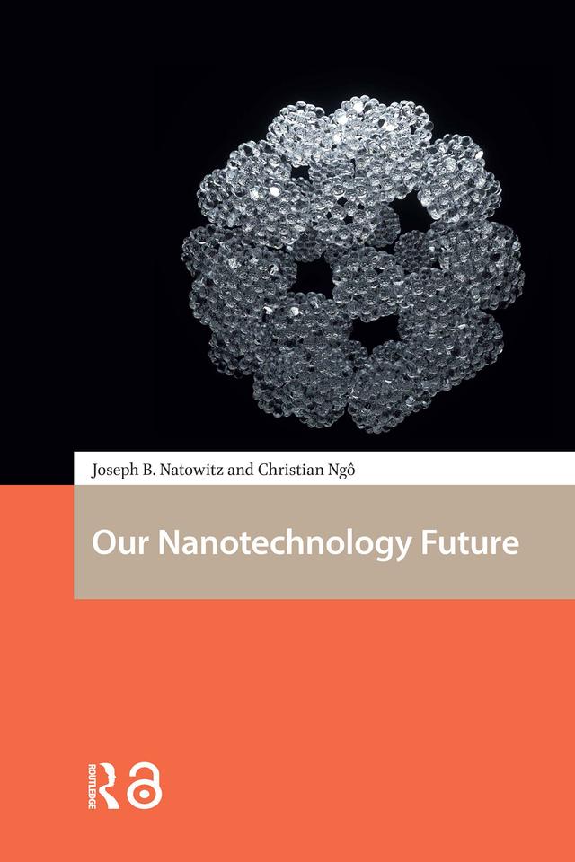 Our Nanotechnology Future by Christian Ngô, Joseph Natowitz