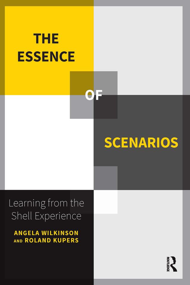The Essence of Scenarios by Angela Wilkinson, Roland Kupers