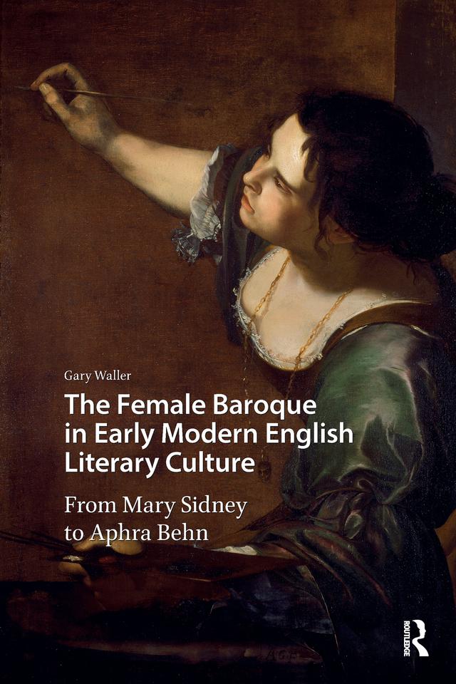 The Female Baroque in Early Modern English Literary Culture by Gary Waller