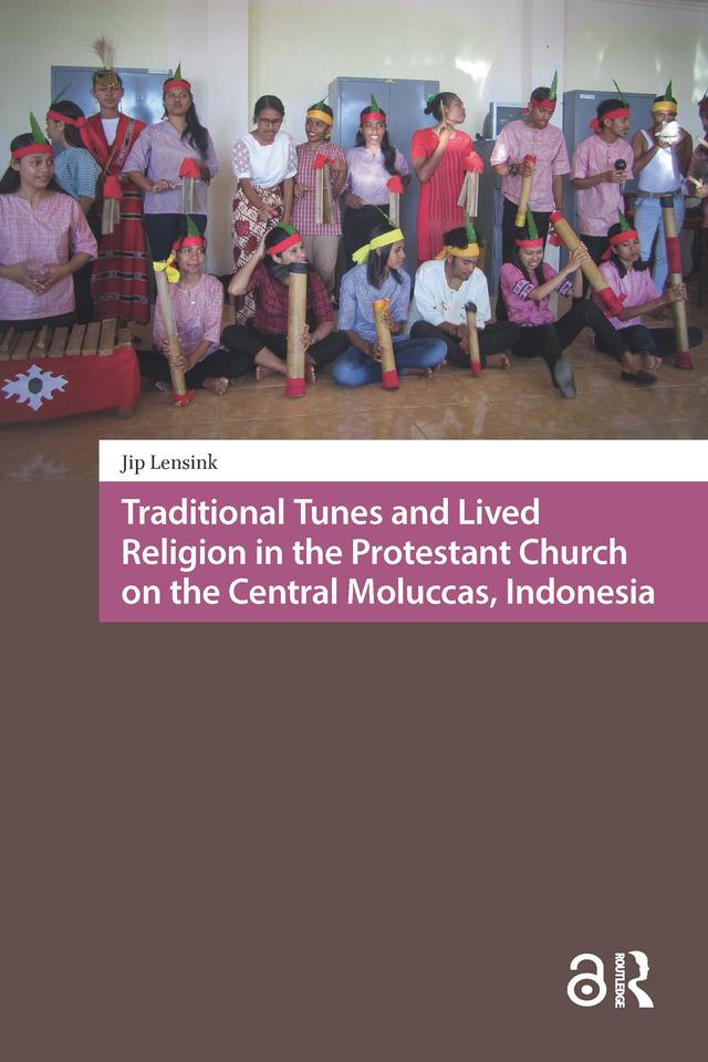 Traditional Tunes and Lived Religion in the Protestant Church on the Central Moluccas, Indonesia by Jip Lensink