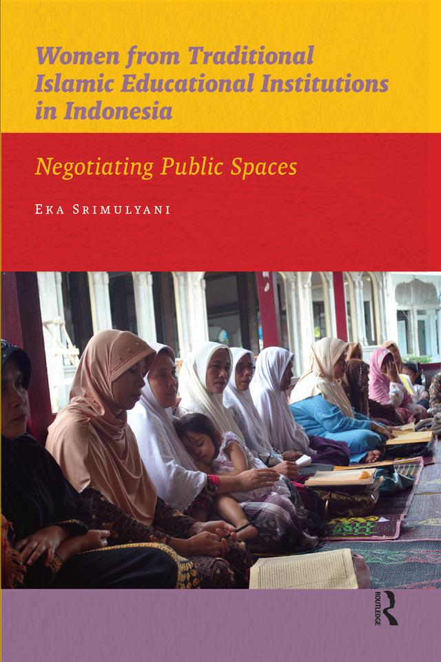 Women from Traditional Islamic Educational Institutions in Indonesia by Eka Srimulyani