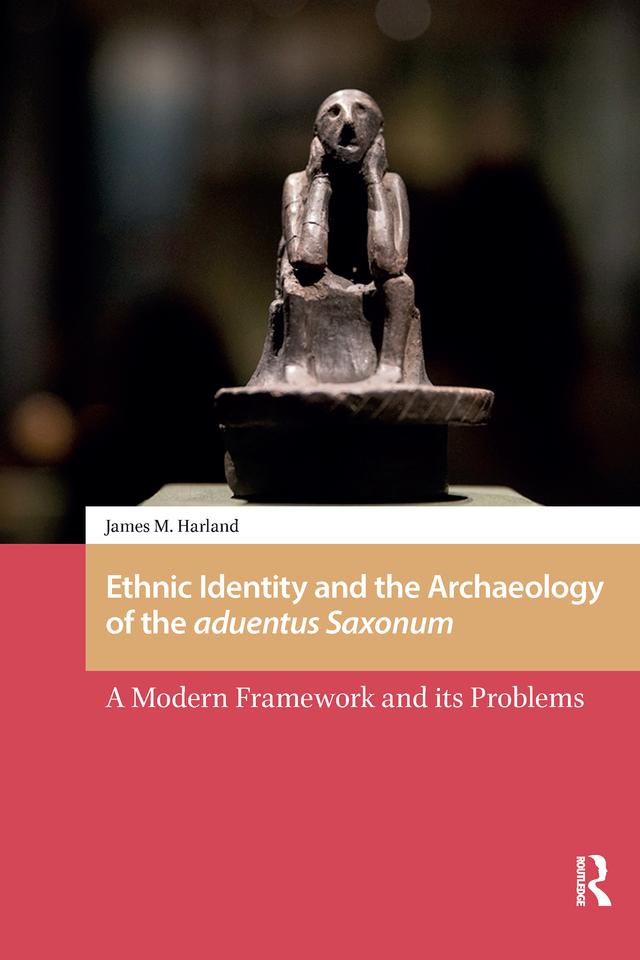 Ethnic Identity and the Archaeology of the aduentus Saxonum by James M. Harland