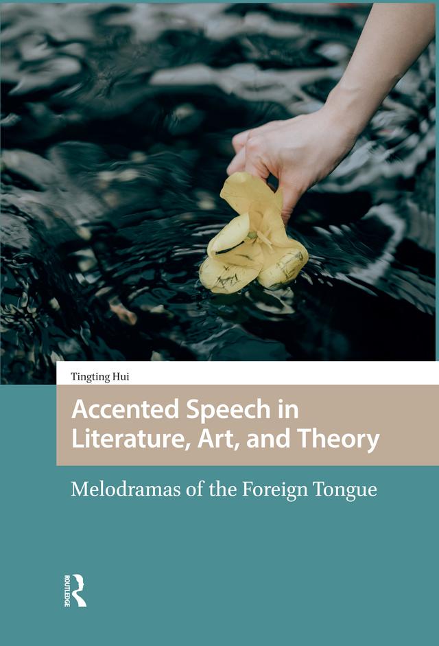 Accented Speech in Literature, Art, and Theory by Tingting Hui