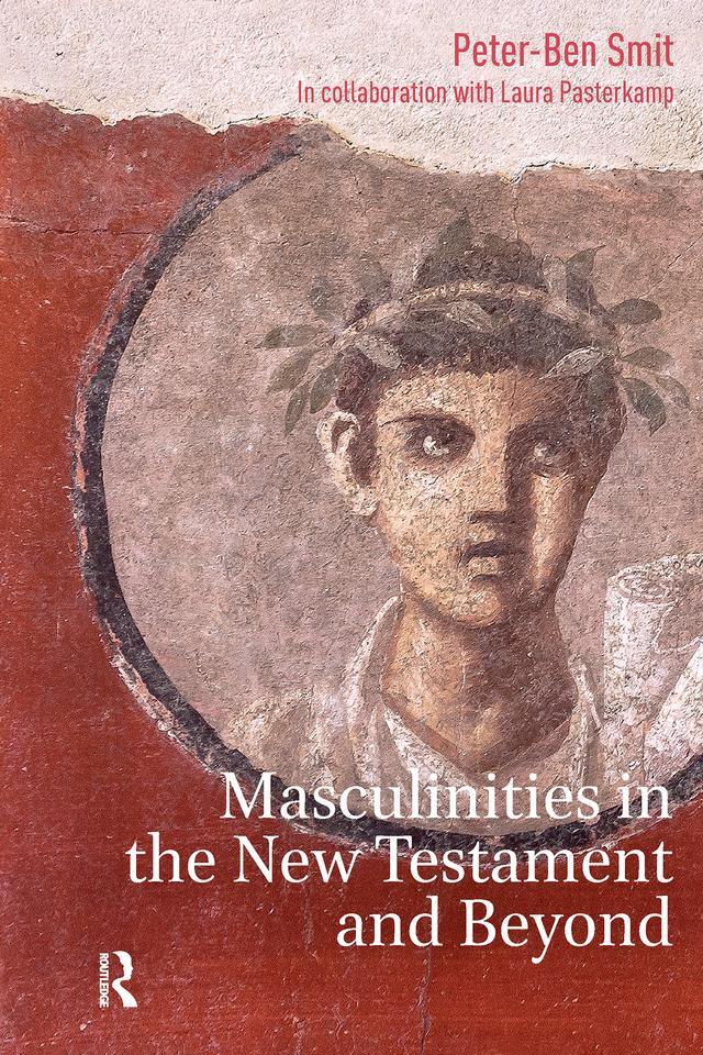 Masculinities in the New Testament and Beyond by Laura Pasterkamp, Peter-Ben Smit