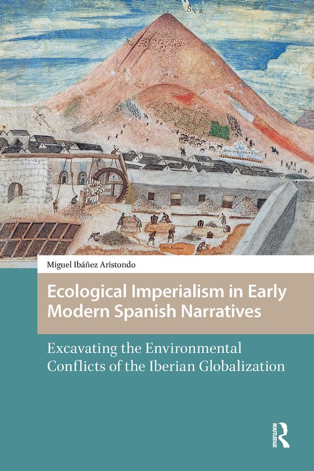 Ecological Imperialism in Early Modern Spanish Narratives by Miguel Ibáñez Aristondo