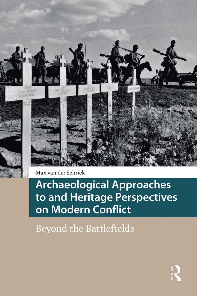 Archaeological Approaches to and Heritage Perspectives on Modern Conflict by Max van der Schriek