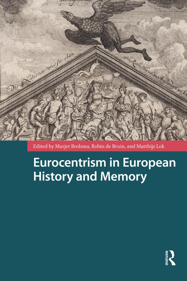 Eurocentrism in European History and Memory by Marjet Brolsma, Matthijs Lok, Robin de Bruin