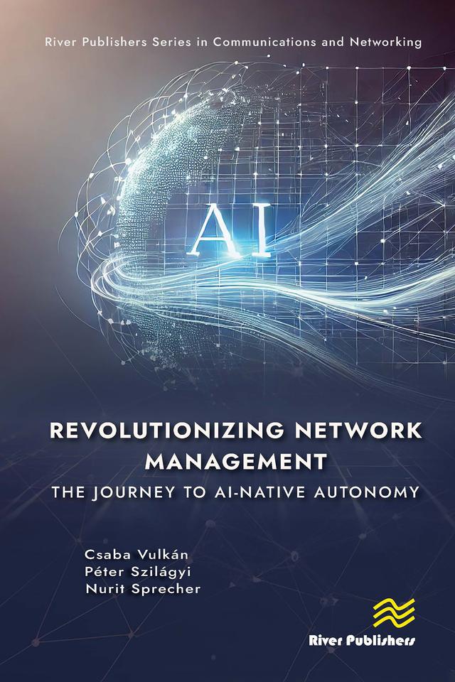 Revolutionizing Network Management: The Journey to AI-native Autonomy by Csaba Vulkán, Nurit Sprecher, Péter Szilágyi