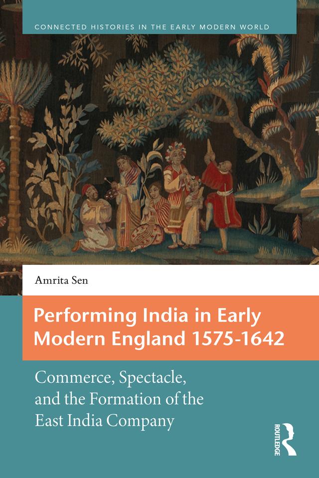 Performing India in Early Modern England 1575-1642 by Amrita Sen