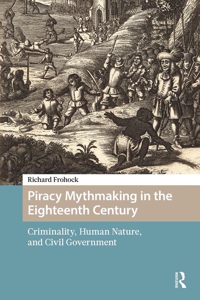 Piracy Mythmaking in the Eighteenth Century by Richard Frohock