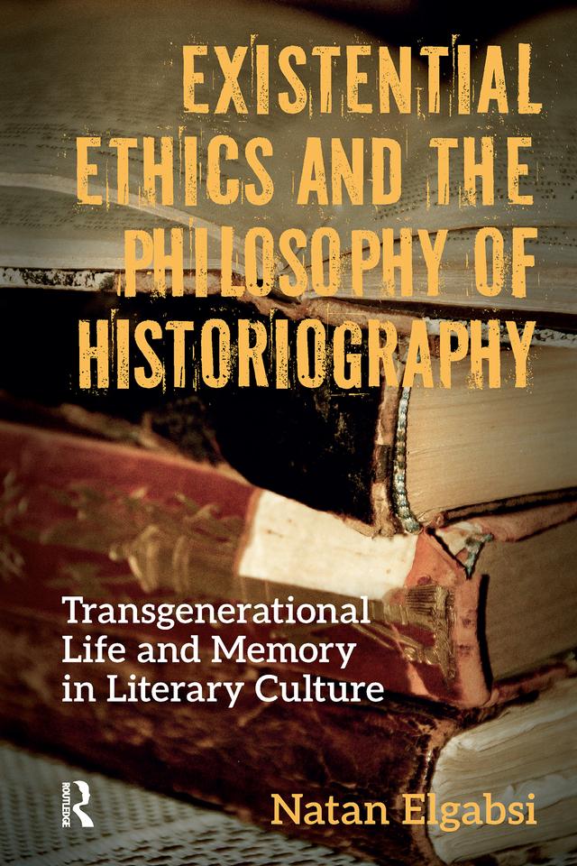 Existential Ethics and the Philosophy of Historiography by Natan Elgabsi