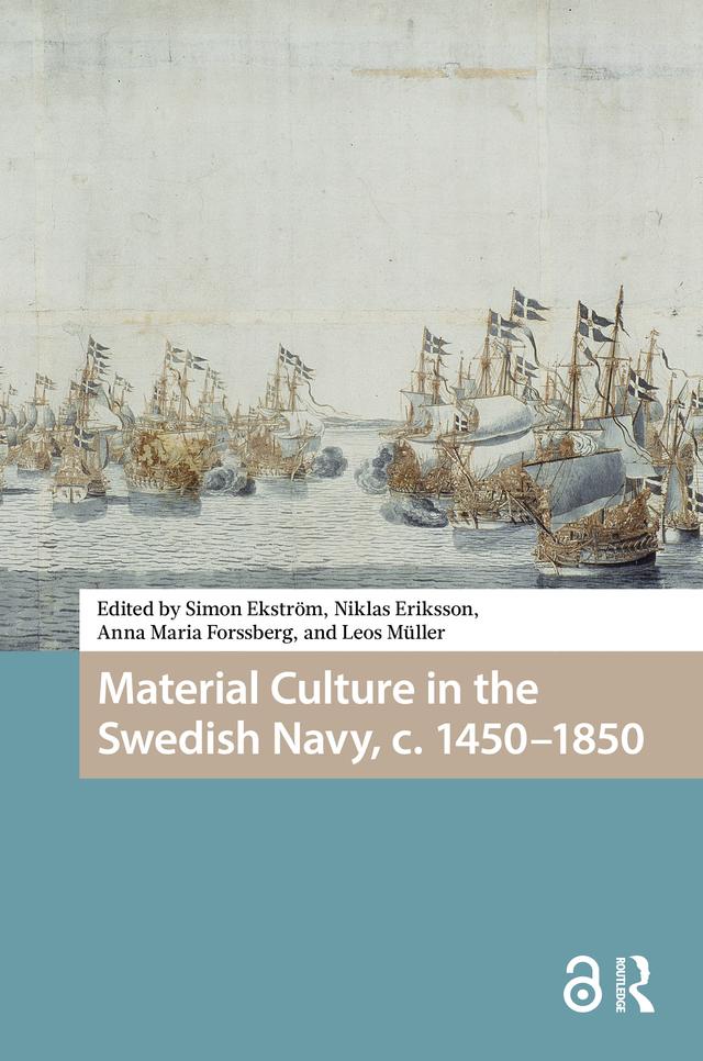 Material Culture in the Swedish Navy, c. 1450-1850 by Anna Maria Forssberg, Leos Müller, Niklas Eriksson, Simon Ekström