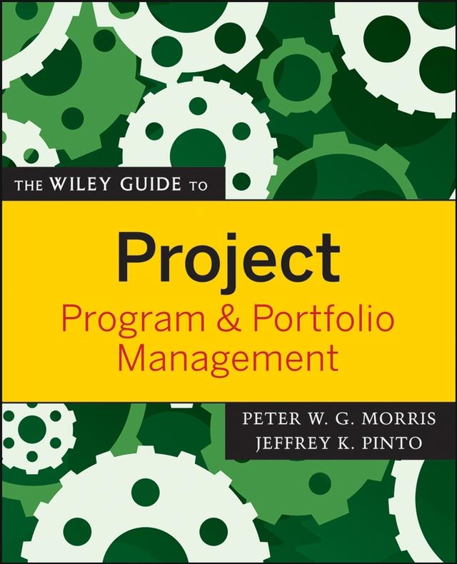 The Wiley Guide to Project, Program, and Portfolio Management by Jeffrey K. Pinto, Peter W. G. Morris