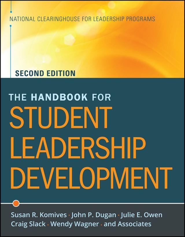 The Handbook for Student Leadership Development by Craig Slack, John P. Dugan, Julie E. Owen, National Clearinghouse of Leadership Programs (NCLP), Susan R. Komives, Wendy Wagner