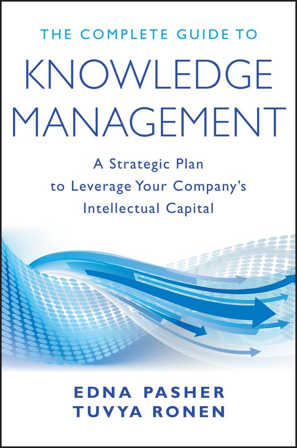 The Complete Guide to Knowledge Management by Edna Pasher, Tuvya Ronen