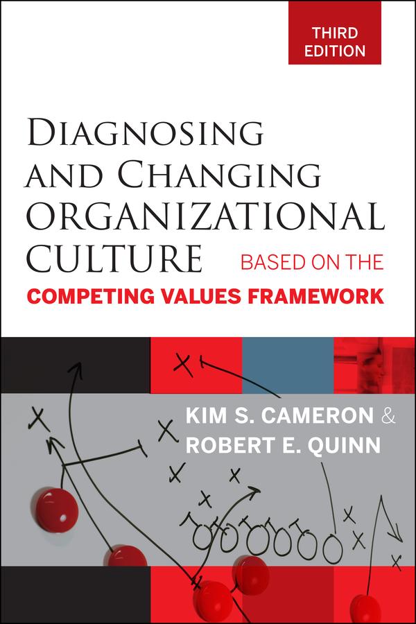 Diagnosing and Changing Organizational Culture by Kim S. Cameron, Robert E. Quinn