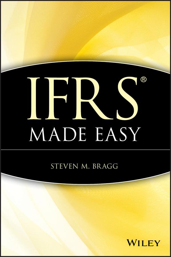 IFRS Made Easy by Steven M. Bragg