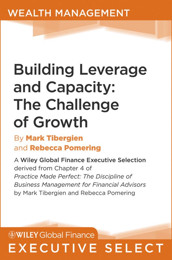 Building Leverage and Capacity by Mark C. Tibergien, Rebecca Pomering