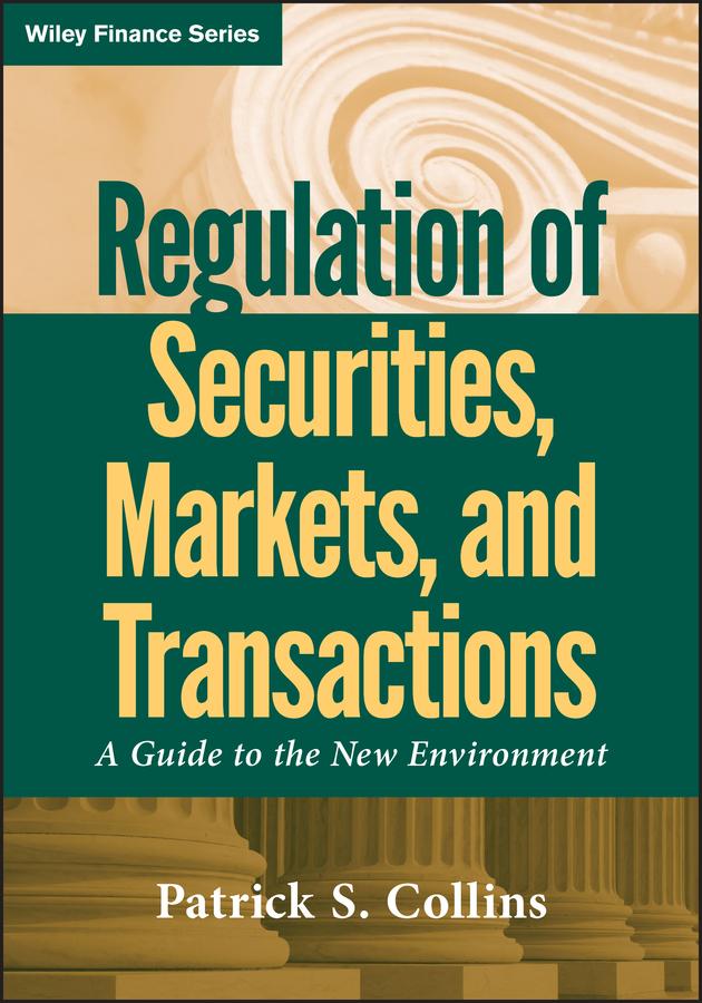 Regulation of Securities, Markets, and Transactions by Patrick S. Collins