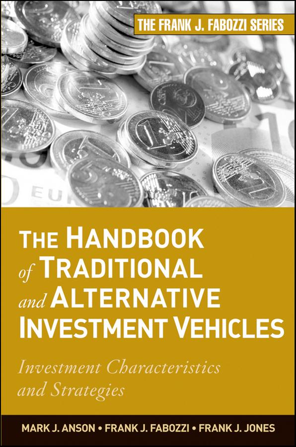 The Handbook of Traditional and Alternative Investment Vehicles by Frank J. Fabozzi, Frank J. Jones, Mark J. P. Anson