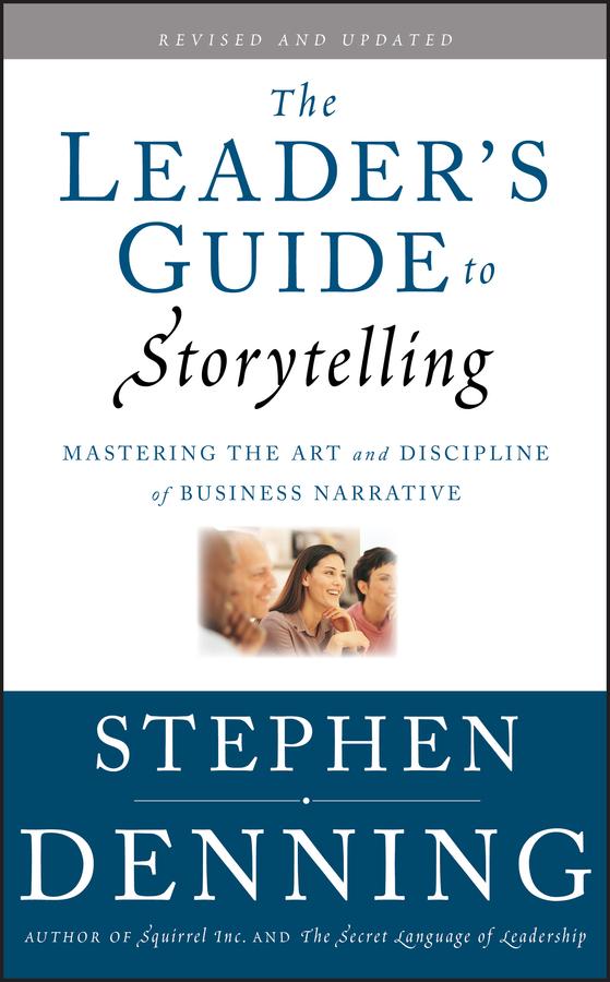 The Leader's Guide to Storytelling by Stephen Denning