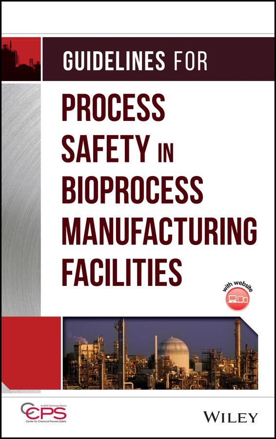 Guidelines for Process Safety in Bioprocess Manufacturing Facilities by CCPS (Center for Chemical Process Safety)