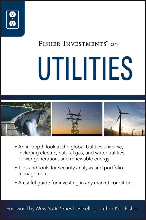 Fisher Investments on Utilities by Andrew S. Teufel, Fisher Investments, Theodore Gilliland