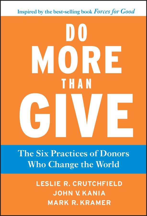 Do More Than Give by John V. Kania, Leslie R. Crutchfield, Mark R. Kramer