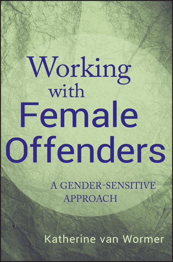 Working with Female Offenders by Katherine van Wormer