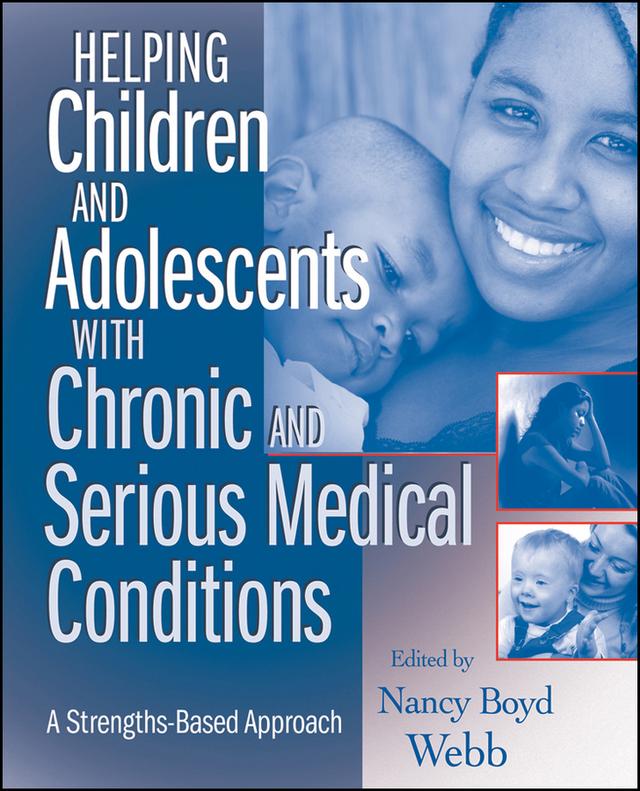 Helping Children and Adolescents with Chronic and Serious Medical Conditions by Nancy Boyd Webb