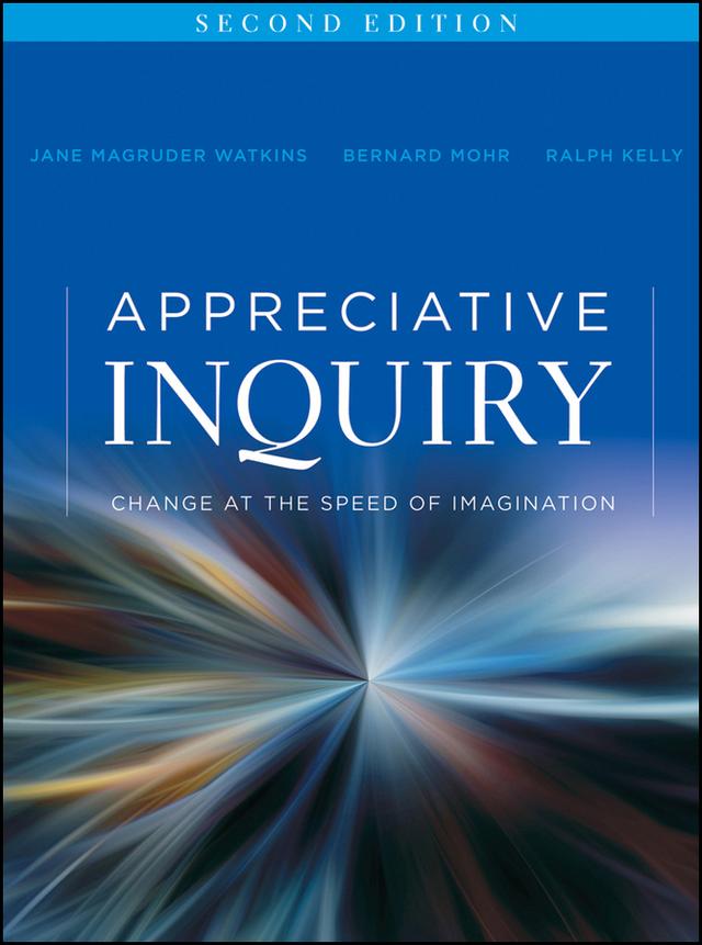 Appreciative Inquiry by Bernard J. Mohr, Jane Magruder Watkins, Ralph Kelly