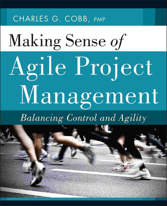 Making Sense of Agile Project Management by Charles G. Cobb