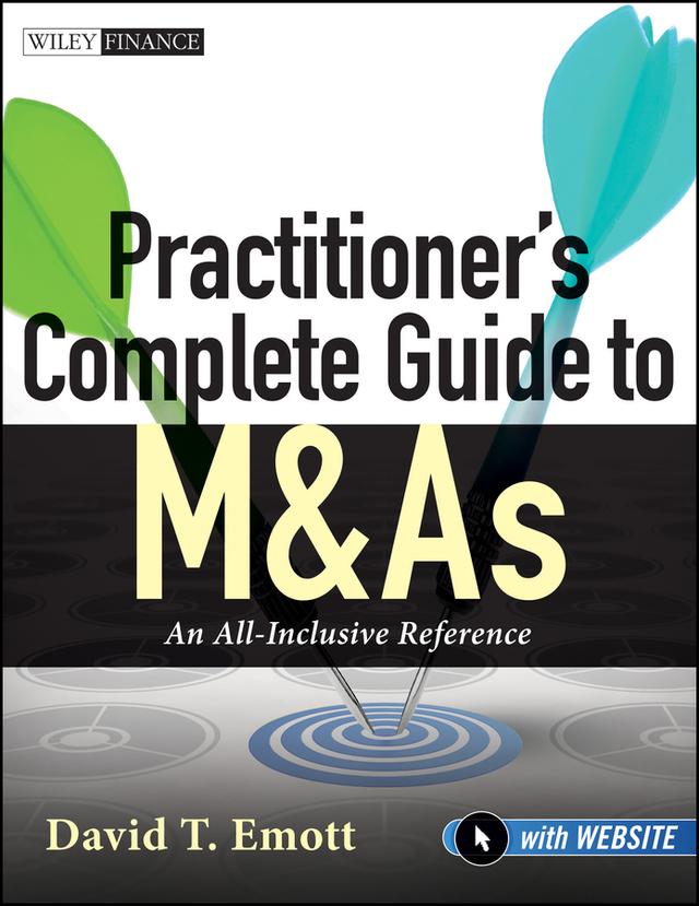 Practitioner's Complete Guide to M&As by David T. Emott