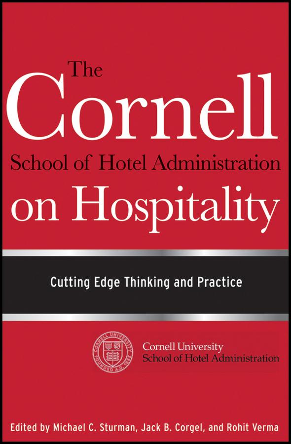 The Cornell School of Hotel Administration on Hospitality by Jack B. Corgel, Michael C. Sturman, Rohit Verma