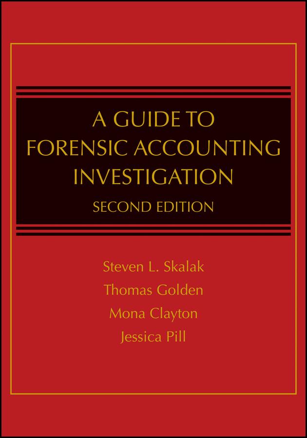 A Guide to Forensic Accounting Investigation by Jessica S. Pill, Mona M. Clayton, Steven L. Skalak, Thomas W. Golden