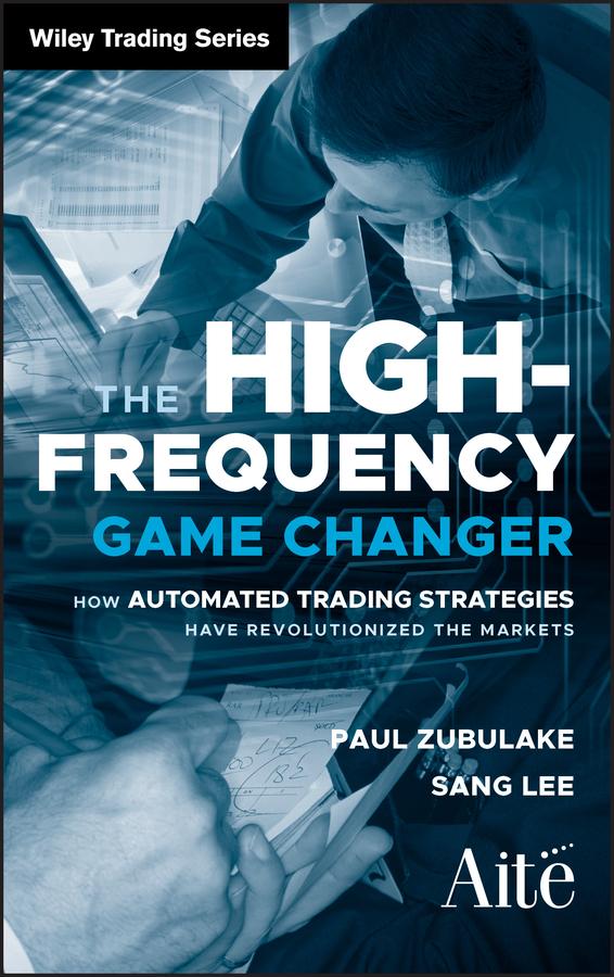 The High Frequency Game Changer by Paul Zubulake, Sang Lee