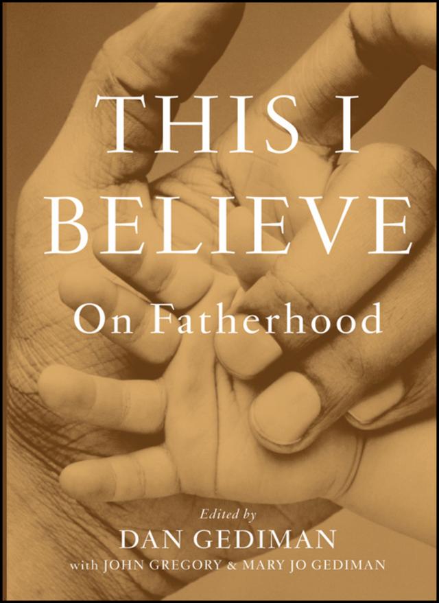 This I Believe by Dan Gediman, John Gregory, Mary Jo Gediman