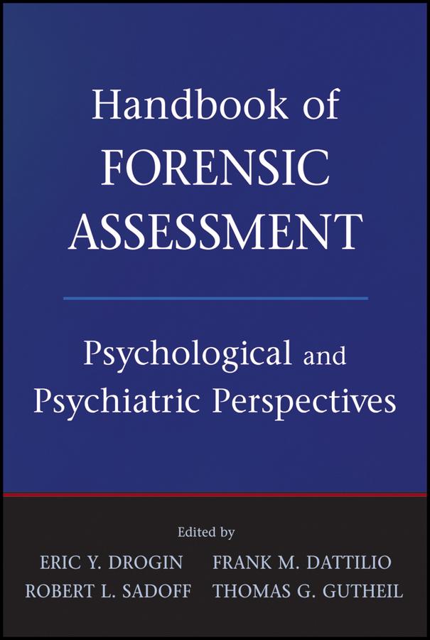 Handbook of Forensic Assessment by Eric Y. Drogin, Frank M. Dattilio, Robert L. Sadoff, Thomas G. Gutheil