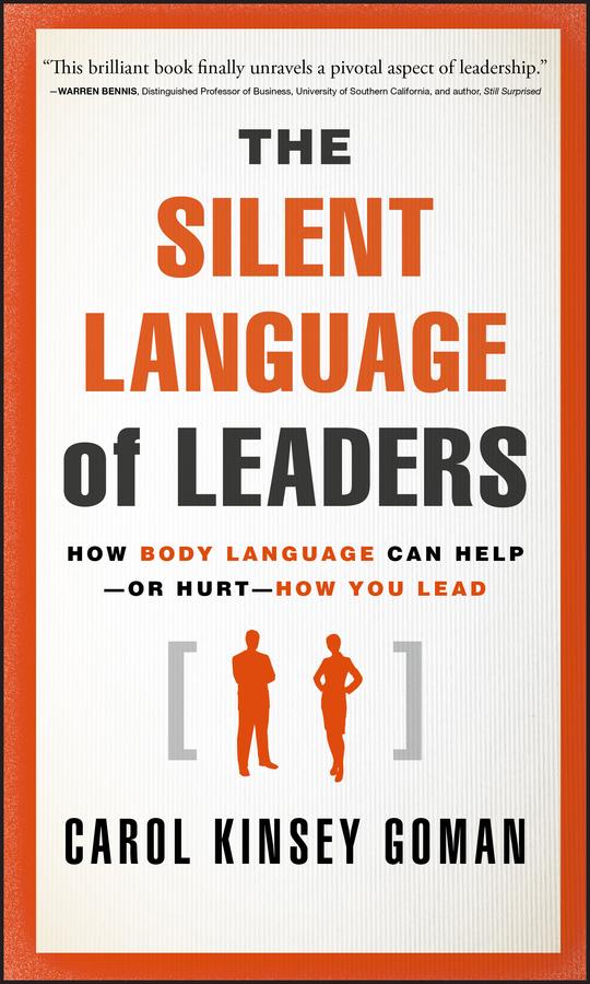 The Silent Language of Leaders by Carol Kinsey Goman, Ph.D.