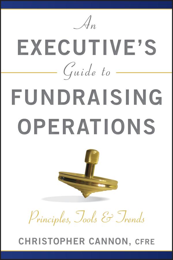 An Executive's Guide to Fundraising Operations by Christopher M. Cannon