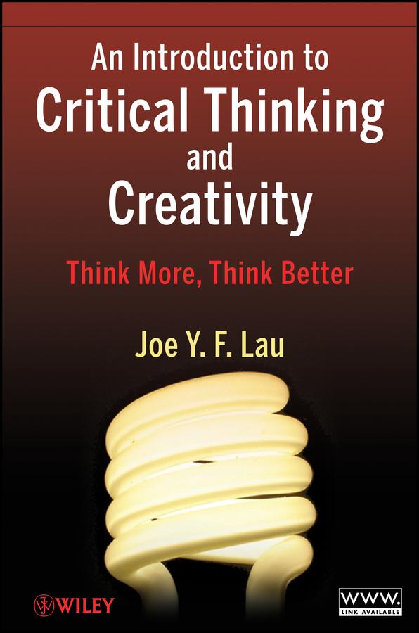 An Introduction to Critical Thinking and Creativity by Joe Y. F. Lau