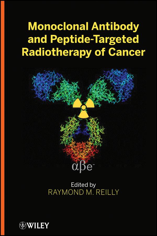 Monoclonal Antibody and Peptide-Targeted Radiotherapy of Cancer by Raymond M. Reilly