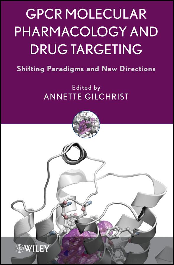 GPCR Molecular Pharmacology and Drug Targeting by Annette Gilchrist