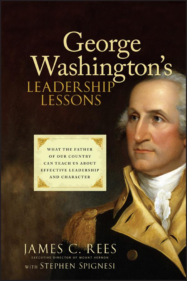 George Washington's Leadership Lessons by James Rees, Stephen J. Spignesi