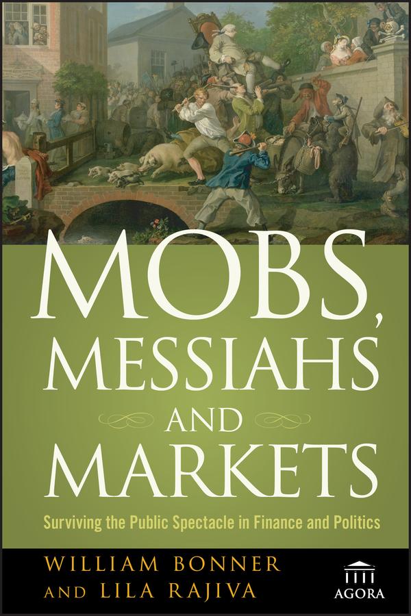 Mobs, Messiahs, and Markets by Lila Rajiva, William Bonner